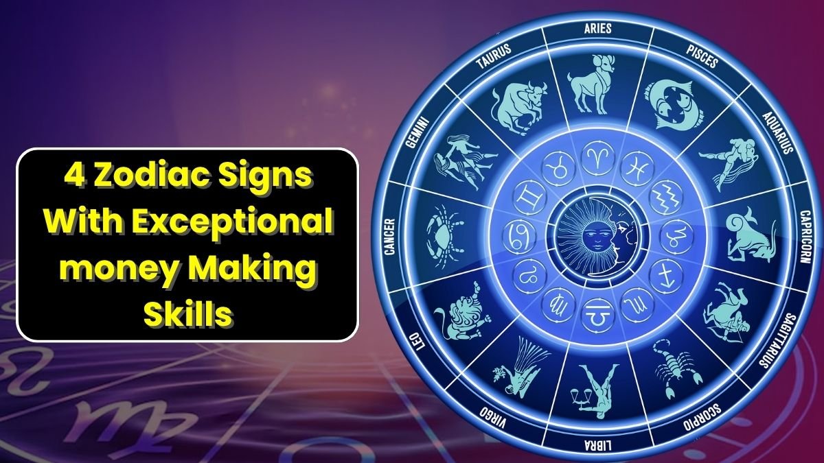 4 Zodiac Signs With Exceptional money Making Skills