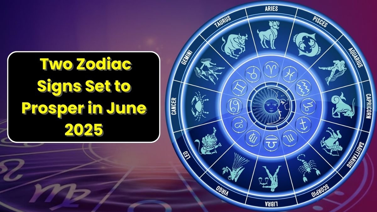 Two Zodiac Signs Set to Prosper in June 2025
